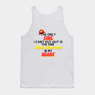The Only Fire I Can't Put Out Firefighter Husband Gift Tank Top